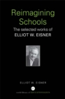 Image for Reimagining schools: the selected works of Elliot W. Eisner