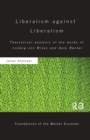 Image for Liberalism against Liberalism: Theoretical Analysis of the Works of Ludwig von Mises and Gary Becker