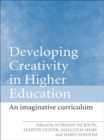 Image for Developing creativity in higher education: the imaginative curriculum