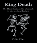 Image for King Death: the Black Death and its aftermath in late-medieval England