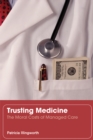 Image for Trusting medicine: the moral costs of managed care