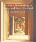 Image for The Great Rebuildings Of Tudor And Stuart England: Revolutions In Architectural Taste