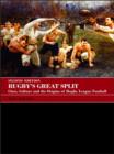 Image for Rugby&#39;s great split: class, culture and the origins of rugby league football
