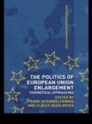 Image for The Politics of European Union Enlargement: Theoretical Approaches