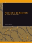 Image for The politics of insecurity: fear, migration and asylum in the EU
