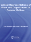 Image for Critical Representations of Work and Organization in Popular Culture