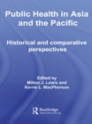 Image for Public health in Asia and the Pacific: historical and comparative perspectives