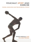Image for Foucault, sport and exercise: power, knowledge and transforming the self