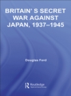 Image for Britain&#39;s secret war against Japan, 1937-1945