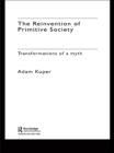 Image for The reinvention of primitive society: transformations of a myth