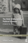 Image for The Child in International Political Economy: A Place at the Table