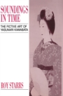 Image for Soundings in Time: The Fictive Art of Yasunari Kawabata
