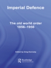 Image for Imperial defence: the old world order 1856-1956