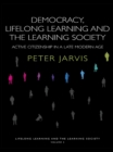 Image for Democracy, lifelong learning and the learning society: active citizenship in a late modern age : v. 3