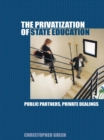 Image for The privatization of state education: public partners, private dealings