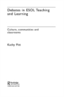 Image for Debates in ESOL teaching and learning: culture, communities, and classrooms