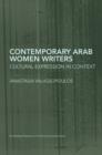 Image for Contemporary Arab women writers: cultural expression in context