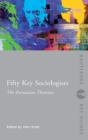 Image for Fifty key sociologists: the formative theorists