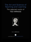 Image for The art and science of teaching and learning: the selected works of Ted Wragg