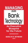 Image for Managing the New Bank Technology: An Executive Blueprint for the Future