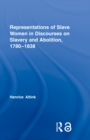 Image for Representations of slave women in discourses on slavery and abolition, 1780-1838