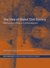 Image for The Idea of Global Civil Society: Ethics and Politics in a Globalizing Era