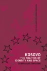 Image for Kosovo: the politics of identity and space