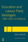 Image for Education and Labour Party ideologies, 1900-2001 and beyond