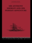 Image for Sir Anthony Sherley and his Persian adventure