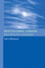 Image for Postcolonial London: rewriting the metropolis