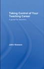 Image for Taking control of your teaching career: a guide for teachers
