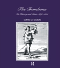 Image for The trombone: its history and music, 1697-1811