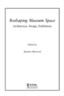 Image for Reshaping Museum Space: Architecture, Design, Exhibitions