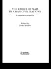 Image for The ethics of war in Asian civilisations: a comparative perspective