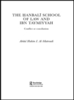 Image for The Hanbali School of Law and Ibn Taymiyyah: conflict or conciliation