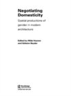 Image for Negotiating domesticity: spatial productions of gender in modern architecture