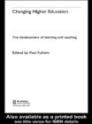 Image for Changing higher education: the development of learning and teaching
