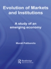 Image for Evolution of Markets and Institutions: A Study of an Emerging Economy
