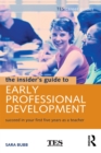 Image for The insider&#39;s guide to early professional development: succeed in your first five years as a teacher