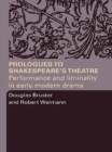 Image for Prologues to Shakespeare&#39;s theatre: performance and liminality in early modern drama