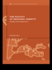 Image for The politics of regional identity: meddling with the Mediterranean