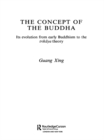 Image for The Concept of the Buddha: Its Evolution from Early Buddhism to the Trikaya Theory
