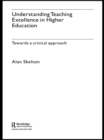 Image for Understanding teaching excellence in higher education: towards a critical approach