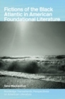 Image for Fictions of the Black Atlantic in American foundational literature