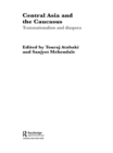 Image for Central Asia and the Caucasus: Transnationalism and Diaspora