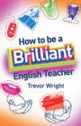 Image for How to be a brilliant English teacher