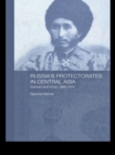Image for Russia&#39;s Protectorates in Central Asia: Bukhara and Khiva, 1865-1924