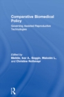 Image for Comparative biomedical policy: governing assisted reproductive technologies