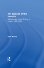 Image for The spaces of the hospital: spatiality and urban change in London 1680-1820