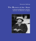 Image for The Return of Ainu: Cultural mobilization and the practice of ethnicity in Japan